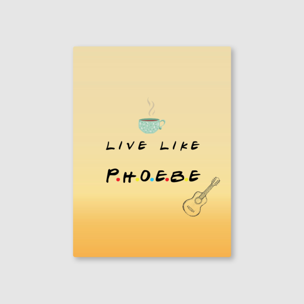 Live Like Phoebe Metal Poster